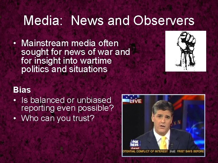 Media: News and Observers • Mainstream media often sought for news of war and