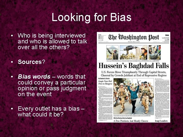Looking for Bias • Who is being interviewed and who is allowed to talk