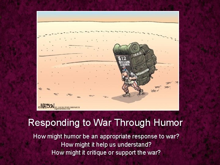 Responding to War Through Humor How might humor be an appropriate response to war?