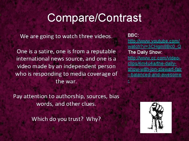 Compare/Contrast We are going to watch three videos. One is a satire, one is