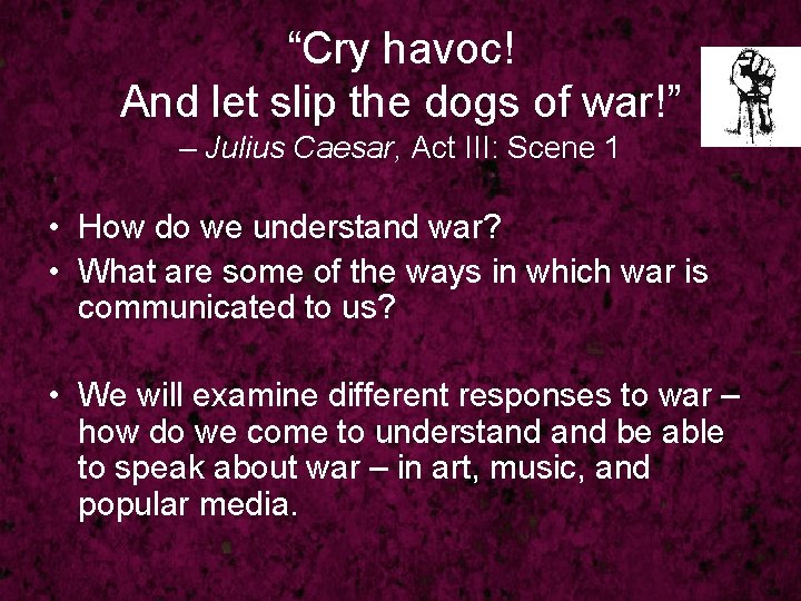 “Cry havoc! And let slip the dogs of war!” – Julius Caesar, Act III: