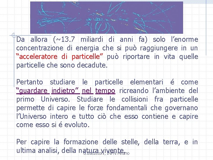 Da allora (~13. 7 miliardi di anni fa) solo l’enorme concentrazione di energia che