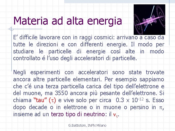 Materia ad alta energia E’ difficile lavorare con in raggi cosmici: arrivano a caso