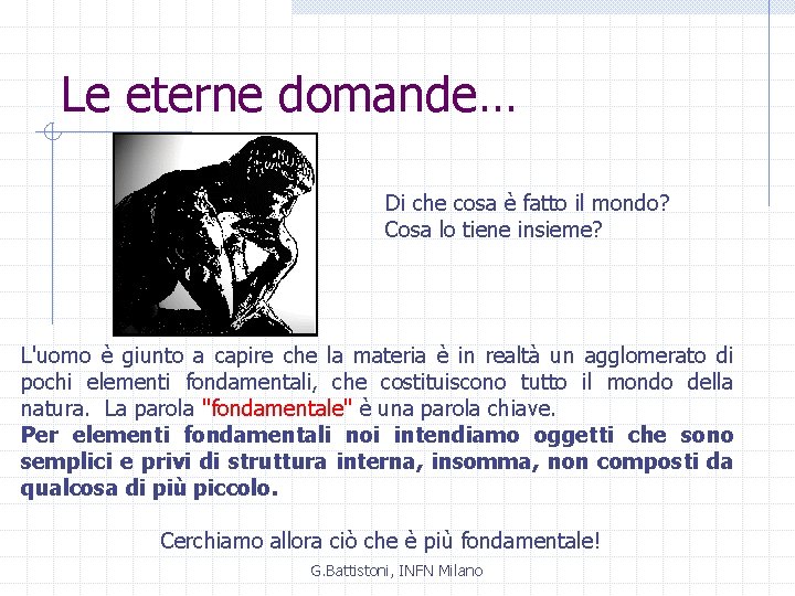 Le eterne domande… Di che cosa è fatto il mondo? Cosa lo tiene insieme?