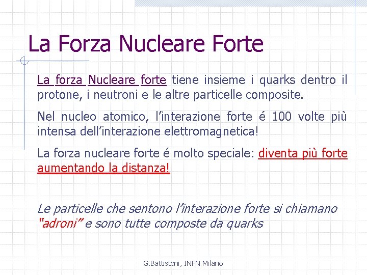 La Forza Nucleare Forte La forza Nucleare forte tiene insieme i quarks dentro il