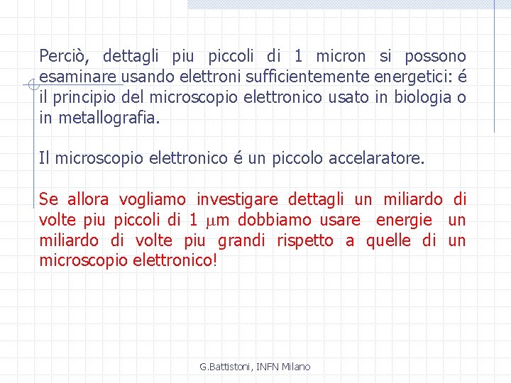 Perciò, dettagli piu piccoli di 1 micron si possono esaminare usando elettroni sufficientemente energetici: