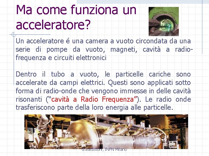 Ma come funziona un acceleratore? Un acceleratore é una camera a vuoto circondata da