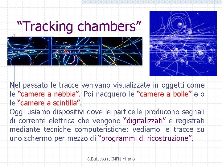 “Tracking chambers” Nel passato le tracce venivano visualizzate in oggetti come le “camere a