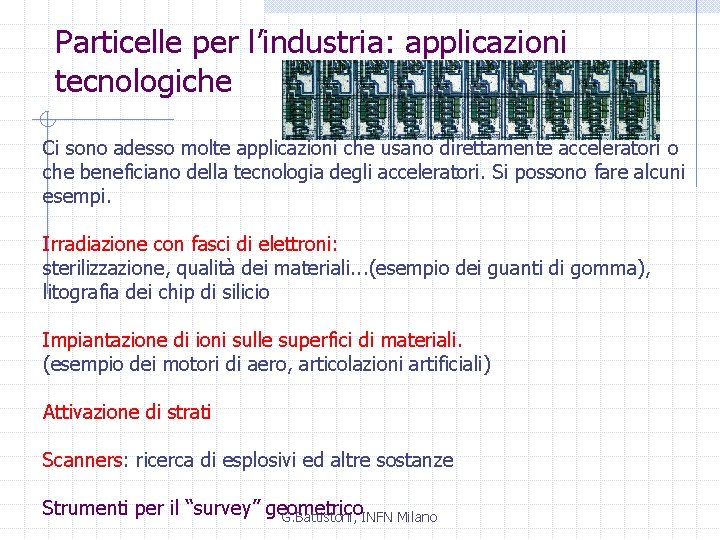 Particelle per l’industria: applicazioni tecnologiche Ci sono adesso molte applicazioni che usano direttamente acceleratori