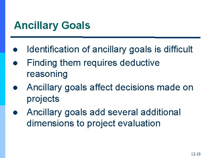 Ancillary Goals l l Identification of ancillary goals is difficult Finding them requires deductive