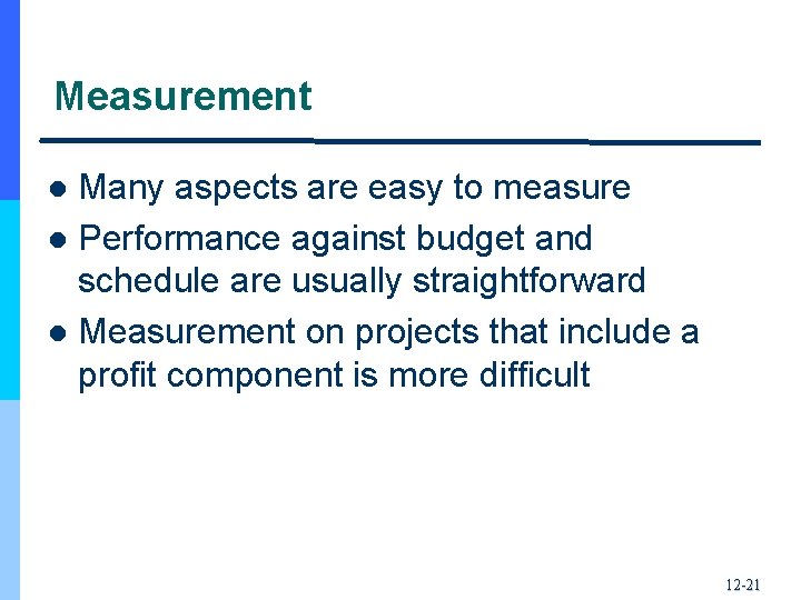 Measurement Many aspects are easy to measure l Performance against budget and schedule are