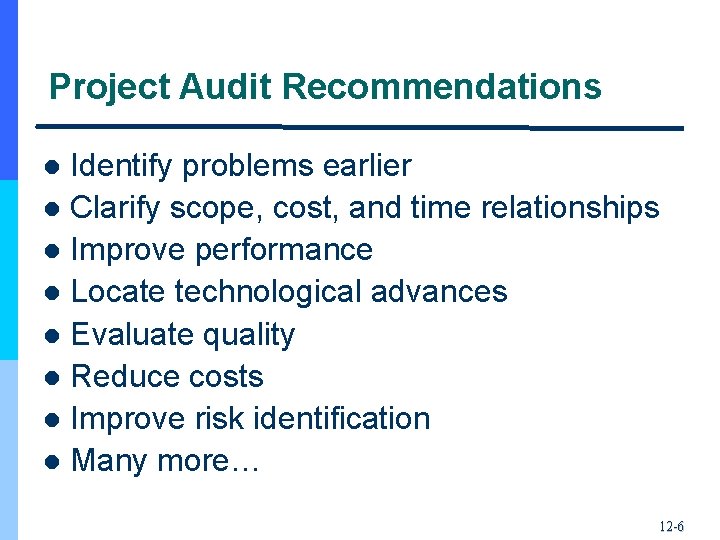 Project Audit Recommendations Identify problems earlier l Clarify scope, cost, and time relationships l