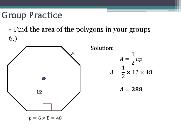 Group Practice • Find the area of the polygons in your groups 6. ) Group Practice • Find the area of the polygons in your groups 6. )
