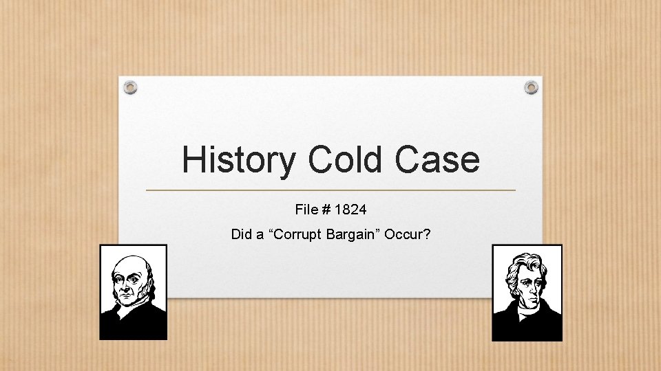 History Cold Case File # 1824 Did a “Corrupt Bargain” Occur? 