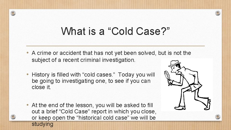 What is a “Cold Case? ” • A crime or accident that has not