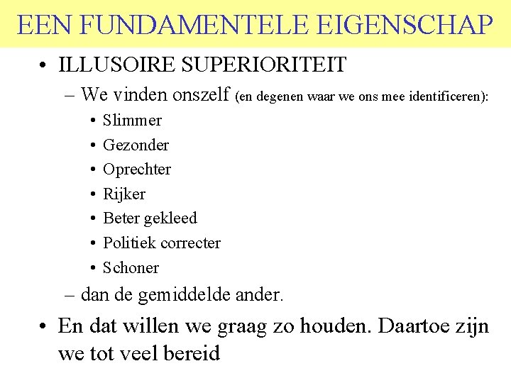 EEN FUNDAMENTELE EIGENSCHAP • ILLUSOIRE SUPERIORITEIT – We vinden onszelf (en degenen waar we