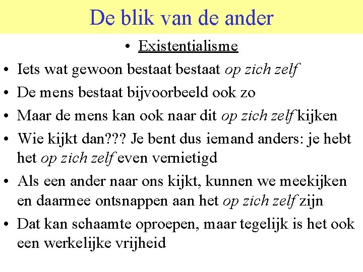 De blik van de ander • • Existentialisme Iets wat gewoon bestaat op zich