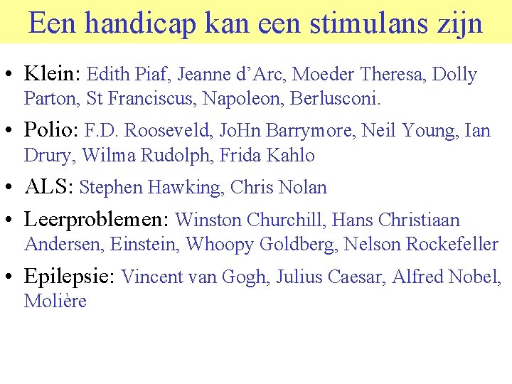 Een handicap kan een stimulans zijn • Klein: Edith Piaf, Jeanne d’Arc, Moeder Theresa,