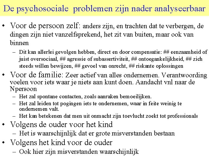 De psychosociale problemen zijn nader analyseerbaar • Voor de persoon zelf: anders zijn, en