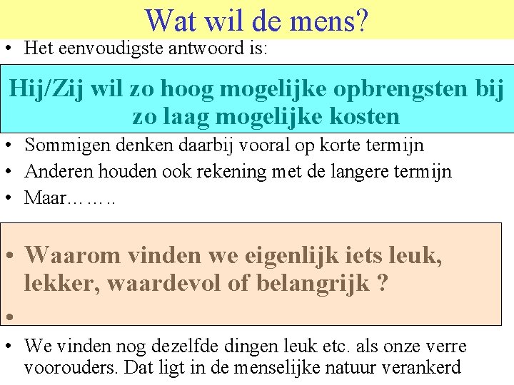 Wat wil de mens? • Het eenvoudigste antwoord is: Hij/Zij wil zo hoog mogelijke