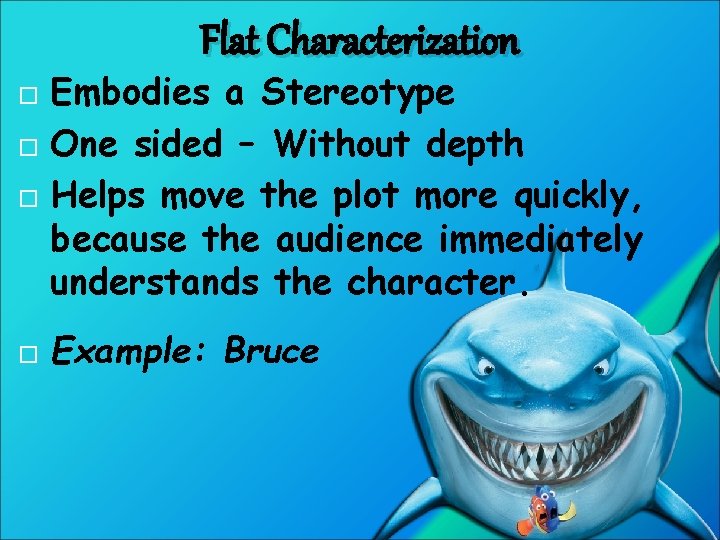 Flat Characterization Embodies a Stereotype One sided – Without depth Helps move the plot