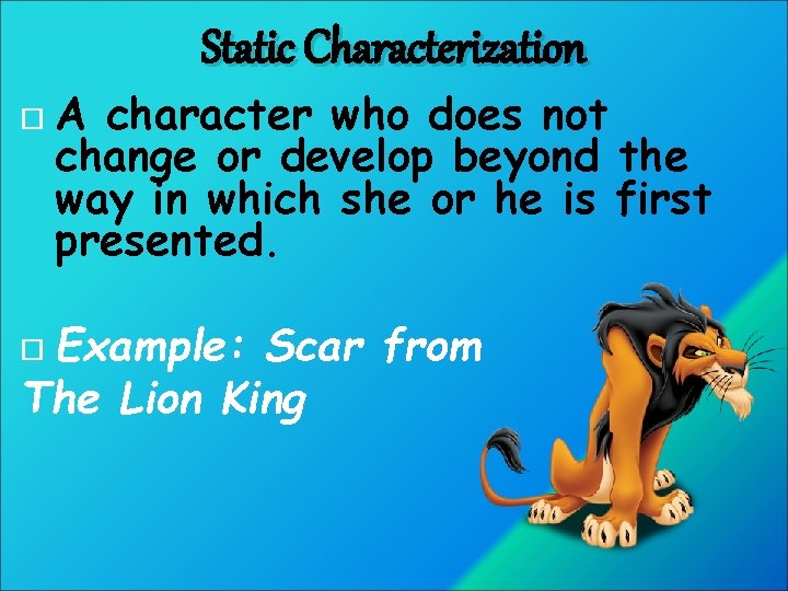Static Characterization A character who does not change or develop beyond the way in