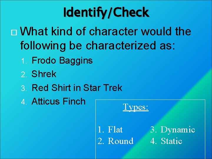 Identify/Check What kind of character would the following be characterized as: Frodo Baggins 2.