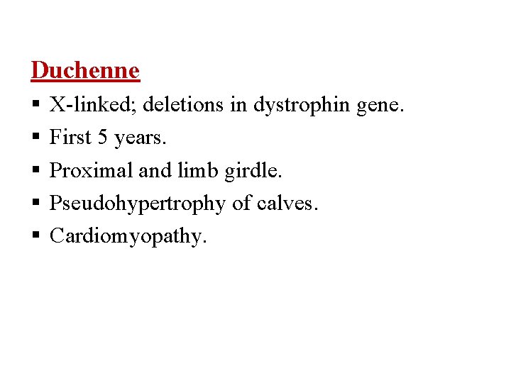 Duchenne X-linked; deletions in dystrophin gene. First 5 years. Proximal and limb girdle. Pseudohypertrophy