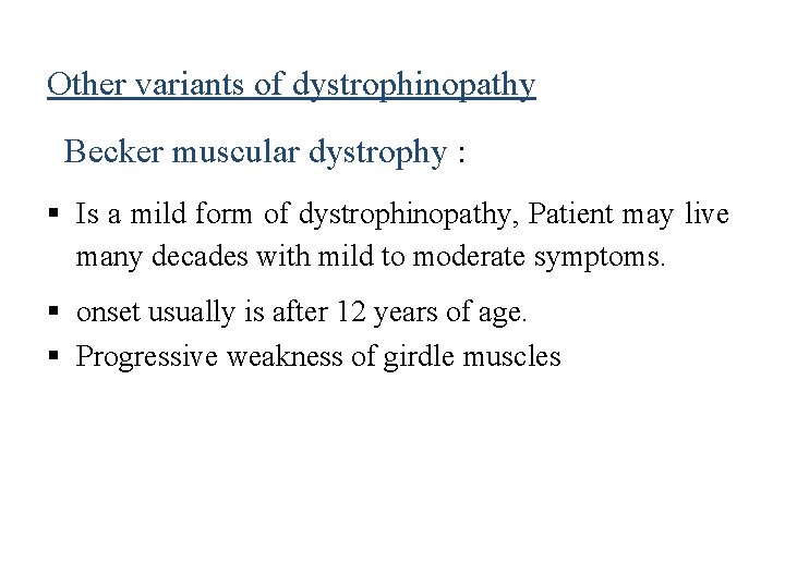 Other variants of dystrophinopathy Becker muscular dystrophy : Is a mild form of dystrophinopathy,