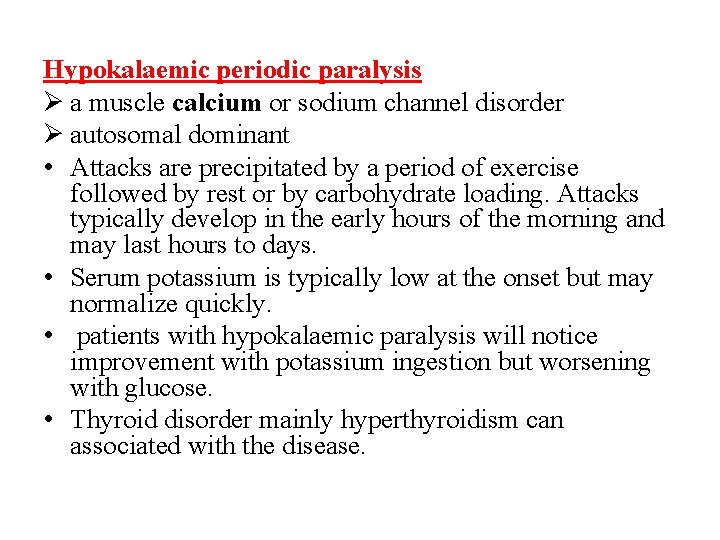 Hypokalaemic periodic paralysis Ø a muscle calcium or sodium channel disorder Ø autosomal dominant
