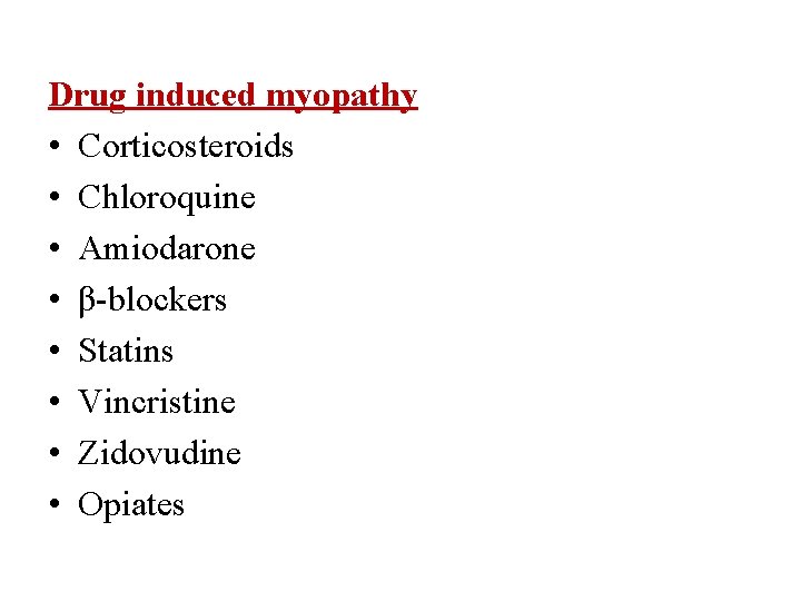 Drug induced myopathy • Corticosteroids • Chloroquine • Amiodarone • β-blockers • Statins •