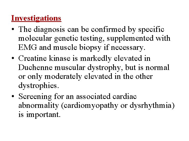 Investigations • The diagnosis can be confirmed by specific molecular genetic testing, supplemented with