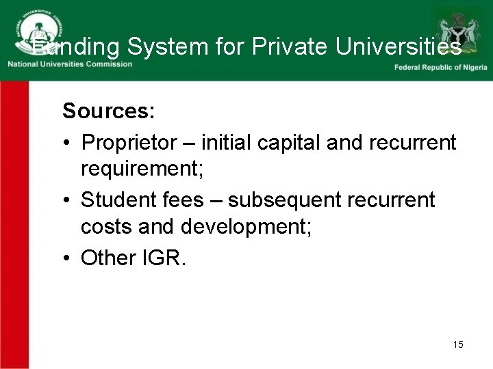Funding System for Private Universities Sources: • Proprietor – initial capital and recurrent requirement; Funding System for Private Universities Sources: • Proprietor – initial capital and recurrent requirement;