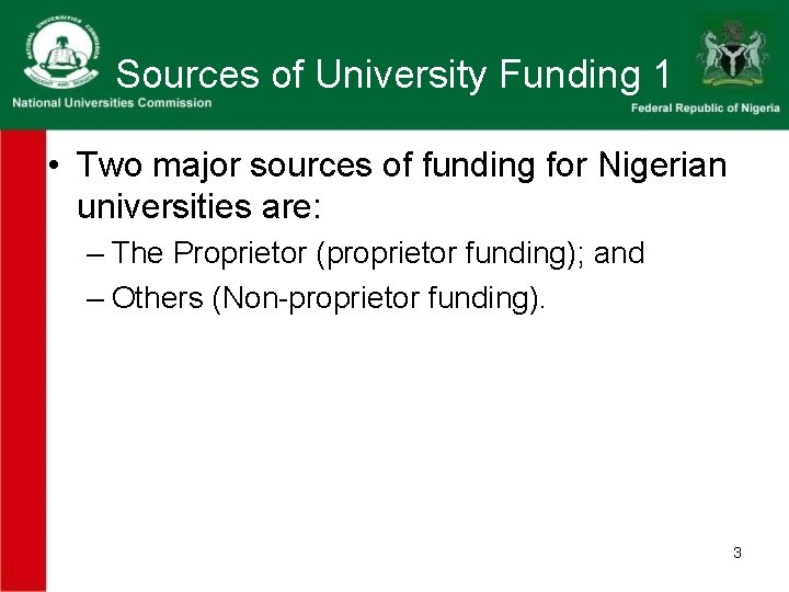 Sources of University Funding 1 • Two major sources of funding for Nigerian universities Sources of University Funding 1 • Two major sources of funding for Nigerian universities