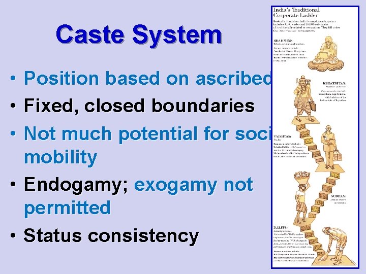 Caste System • • • Position based on ascribed status Fixed, closed boundaries Not