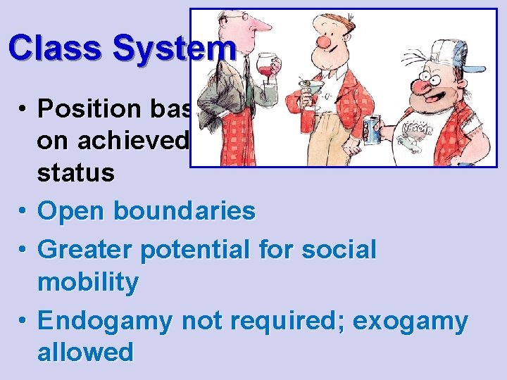 Class System • Position based on achieved status • Open boundaries • Greater potential