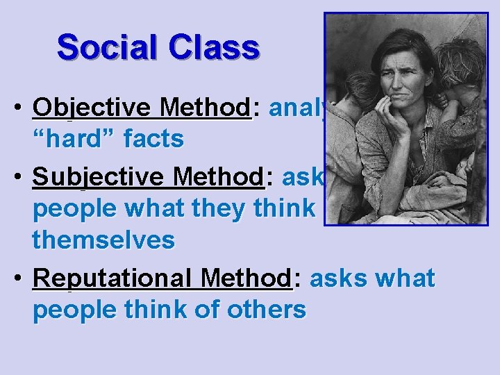 Social Class • Objective Method: analyzes “hard” facts • Subjective Method: asks people what