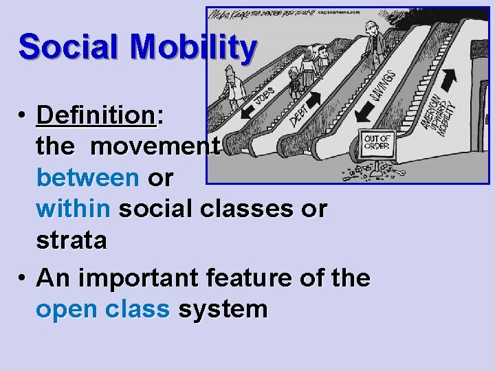 Social Mobility • Definition: the movement between or within social classes or strata •