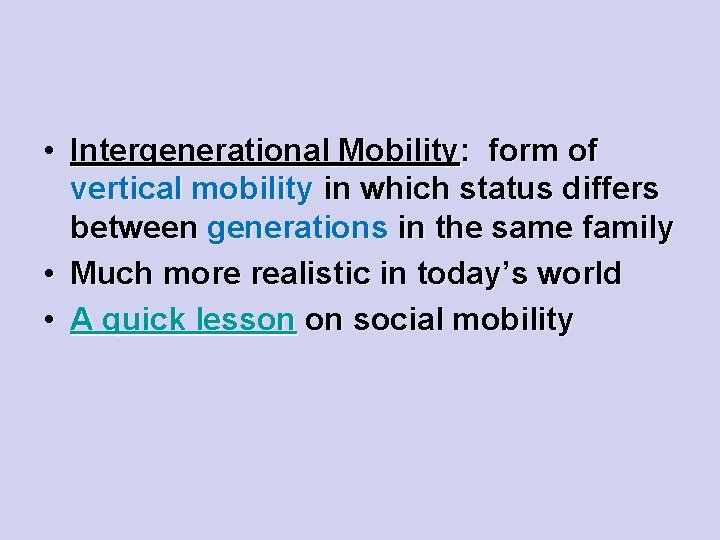  • Intergenerational Mobility: form of vertical mobility in which status differs between generations