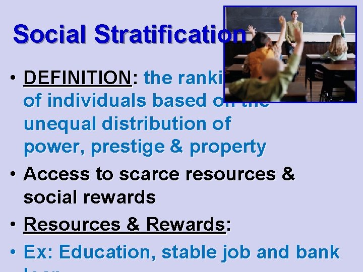 Social Stratification • DEFINITION: the ranking of individuals based on the unequal distribution of