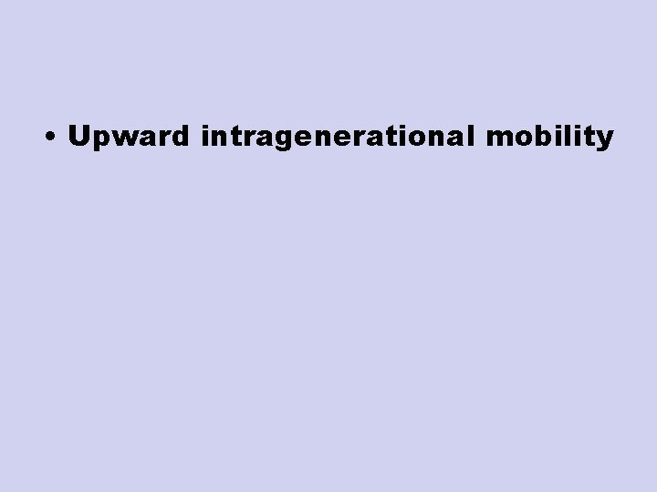  • Upward intragenerational mobility 