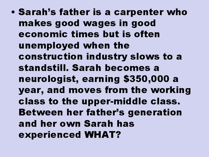  • Sarah’s father is a carpenter who makes good wages in good economic