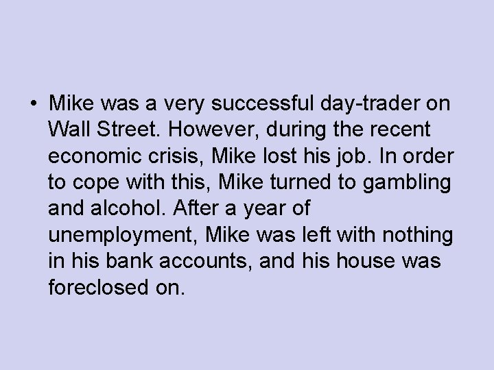  • Mike was a very successful day-trader on Wall Street. However, during the