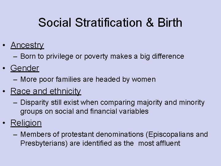 Social Stratification & Birth • Ancestry – Born to privilege or poverty makes a