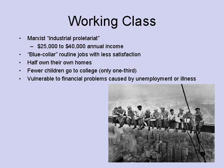 Working Class • • • Marxist “industrial proletariat” – $25, 000 to $40, 000