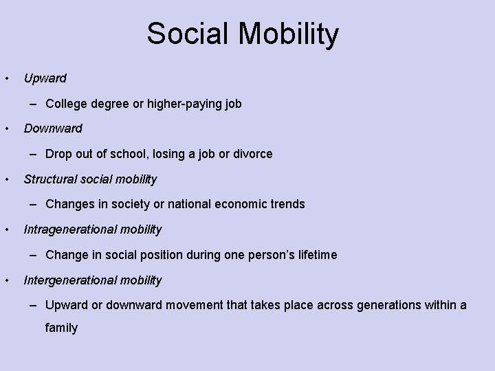 Social Mobility • Upward – College degree or higher-paying job • Downward – Drop