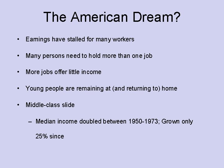The American Dream? • Earnings have stalled for many workers • Many persons need