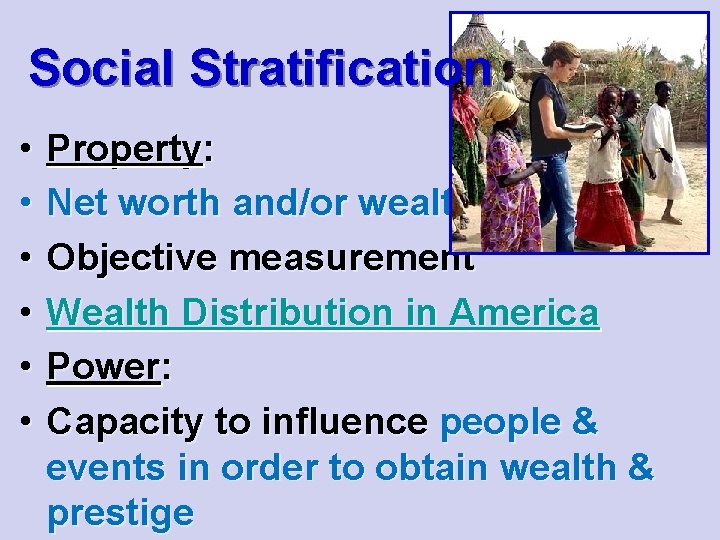 Social Stratification • • • Property: Net worth and/or wealth Objective measurement Wealth Distribution