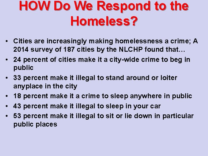 HOW Do We Respond to the Homeless? • Cities are increasingly making homelessness a