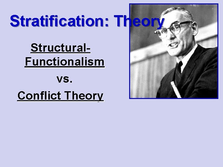 Stratification: Theory Structural. Functionalism vs. Conflict Theory 